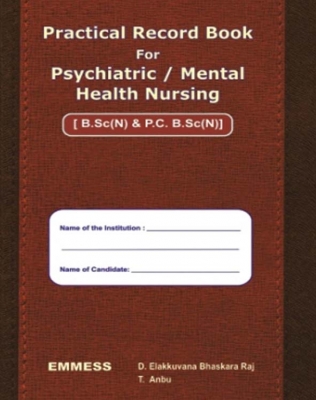 Practical Record Book ForPsychiatric / Mental  Health Nursing [ B.Sc (N) & P.C. B.Sc(N)]