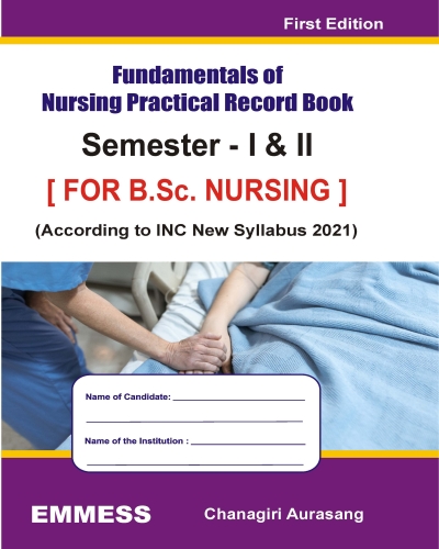  FUNDAMENTALS OF NURSING PRACTICAL RECORD BOOK -  Semester -  I  & II [FOR B.Sc. NURSING] [According to INC New Syllabus 2021]